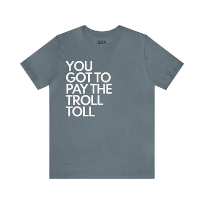 You Got To Pay The Troll Toll