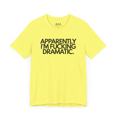 Apparently I'm Fucking Dramatic.