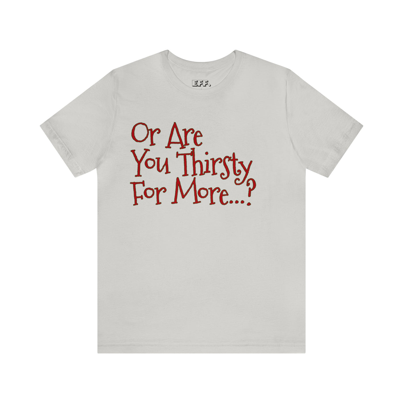 Or Are You Thirsty For More?