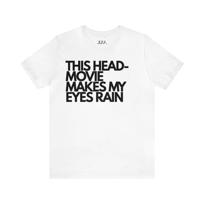 This Head-Movie Makes My Eyes Rain