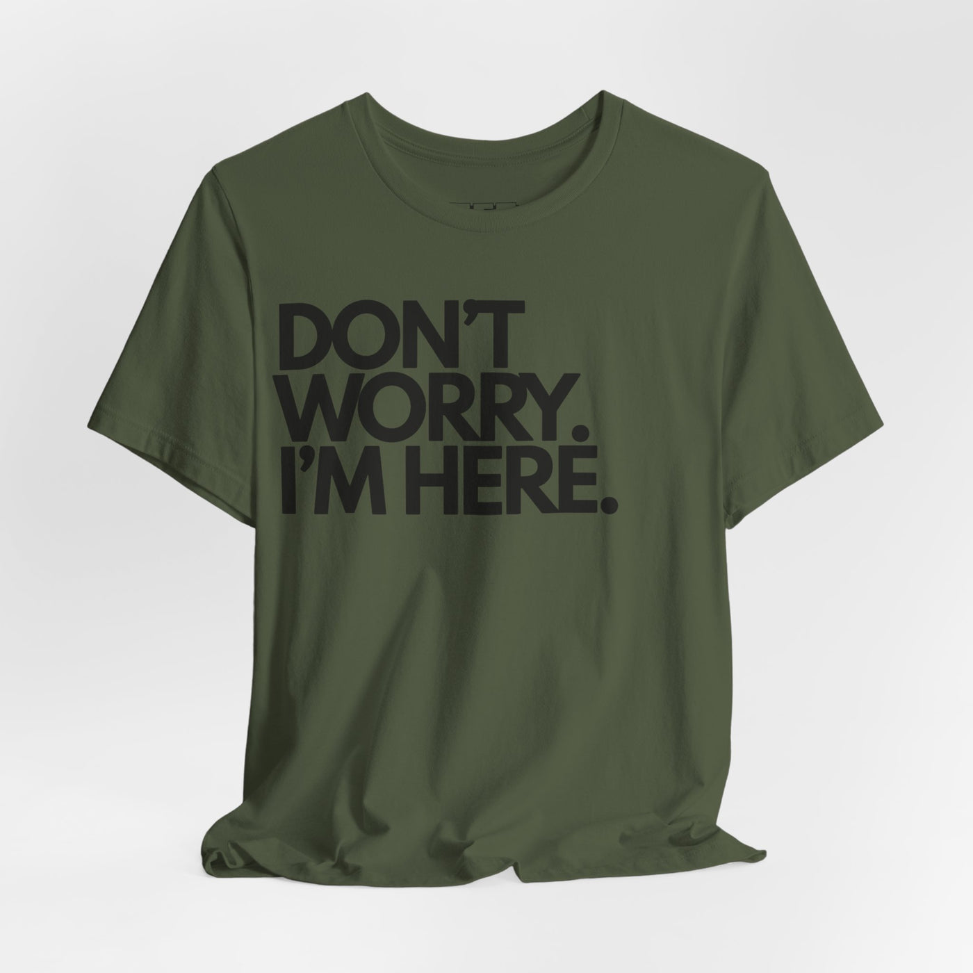 Don't Worry, I'm Here.