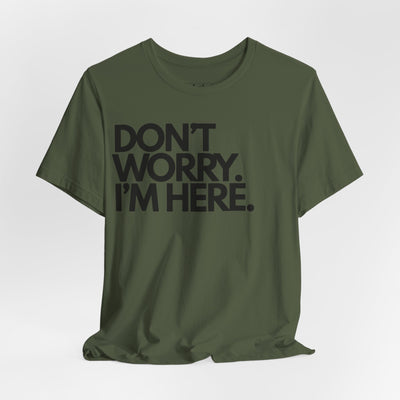 Don't Worry, I'm Here.