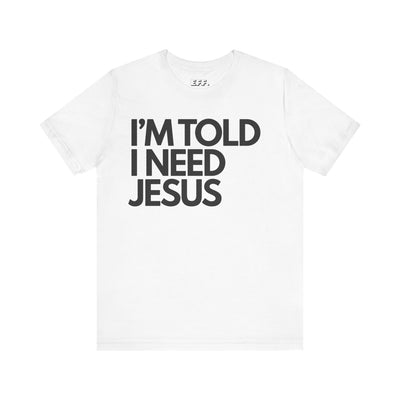 I'm Told I Need Jesus