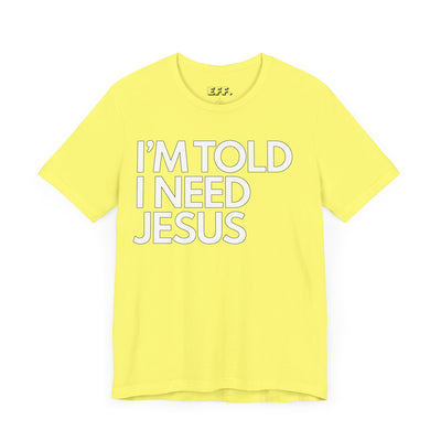I'm Told I Need Jesus