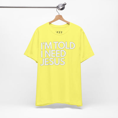 I'm Told I Need Jesus