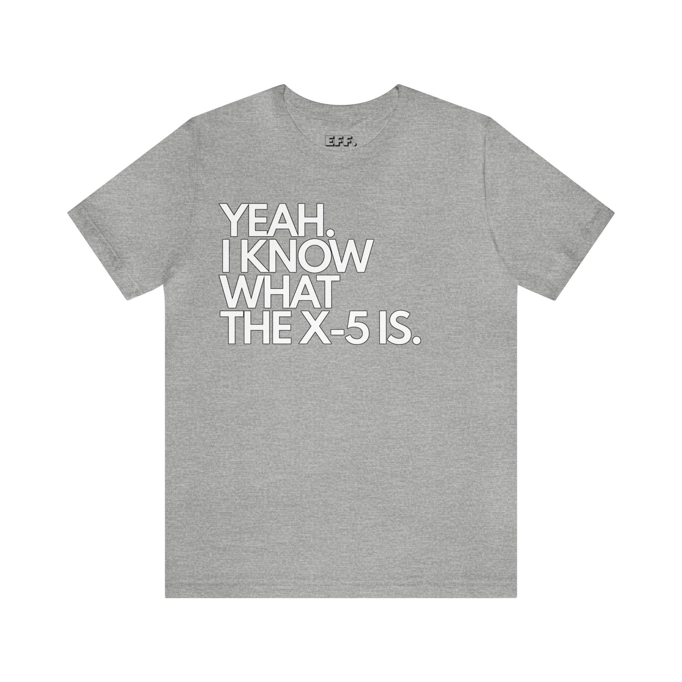 Yeah. I Know What The X-5 Is.