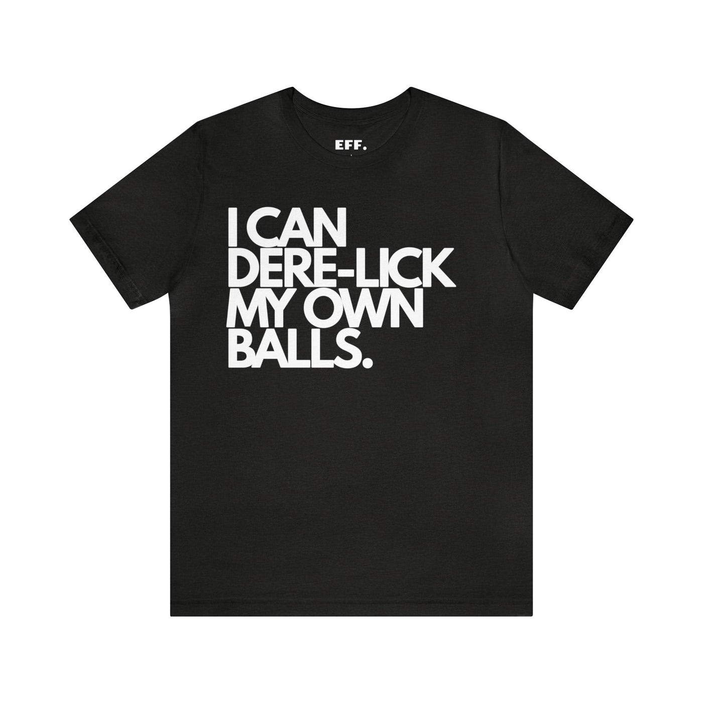 I Can Dere-Lick My Own Balls.
