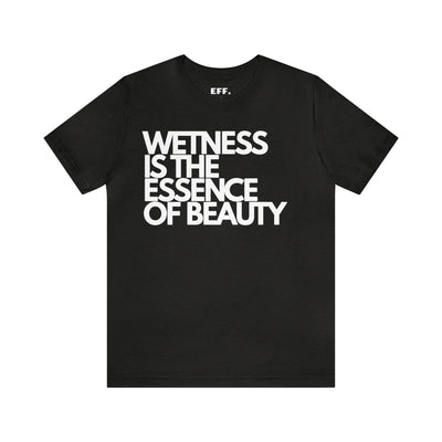 Wetness Is The Essence Of Beauty