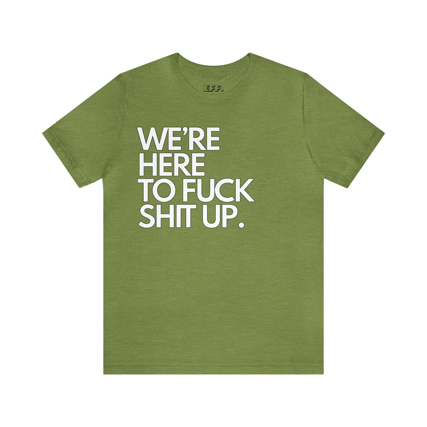 We're Here To Fuck Shit Up.