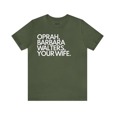 Oprah, Barbara Walters, Your Wife.