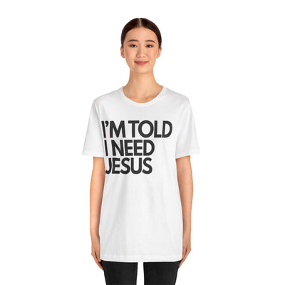 I'm Told I Need Jesus