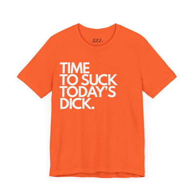 Time To Suck Today's Dick
