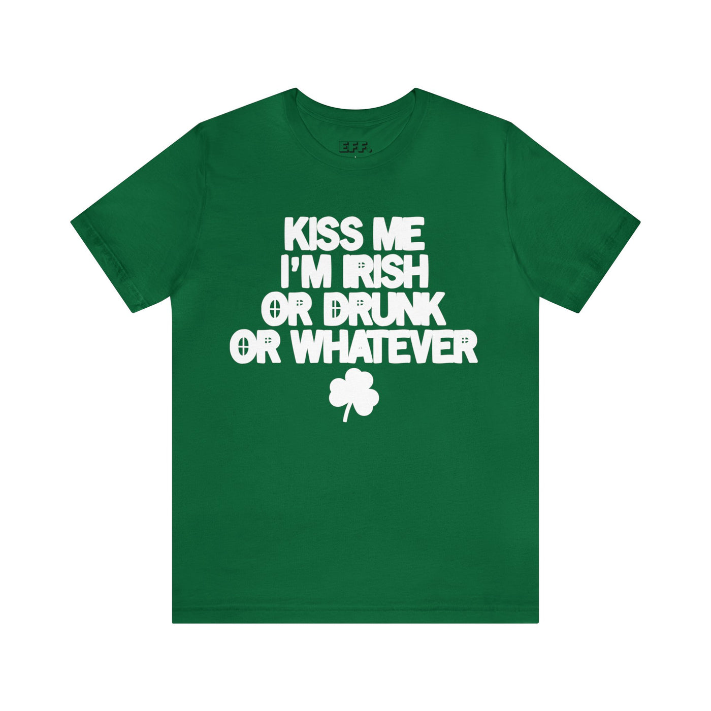 Kiss Me I'm Irish Or Drunk Or Whatever