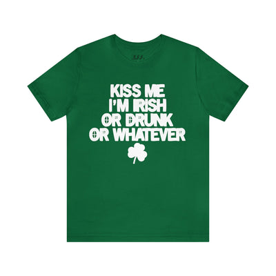 Kiss Me I'm Irish Or Drunk Or Whatever