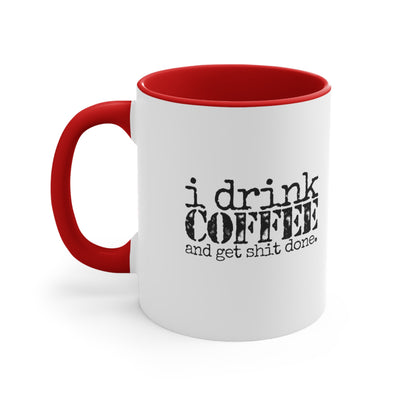 I Drink Coffee And Get Shit Done.