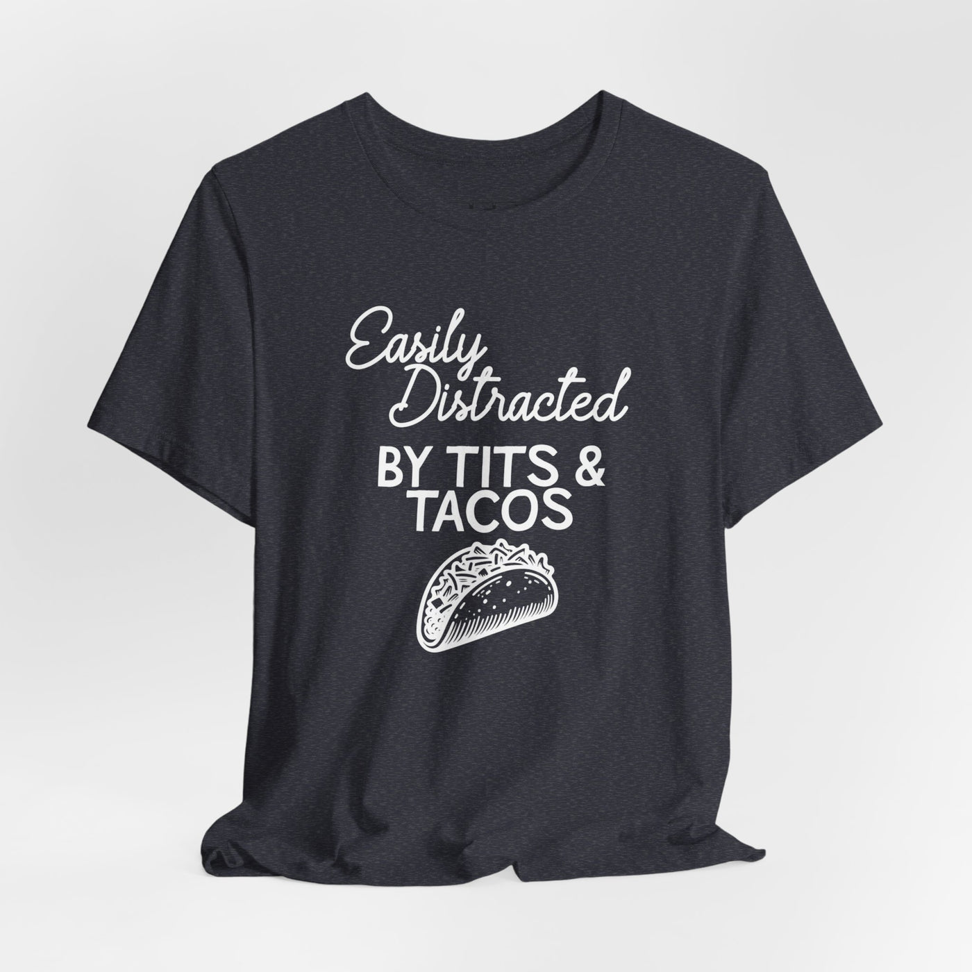 Easily Distracted By Tits & Tacos
