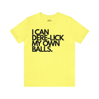 I Can Dere-Lick My Own Balls.