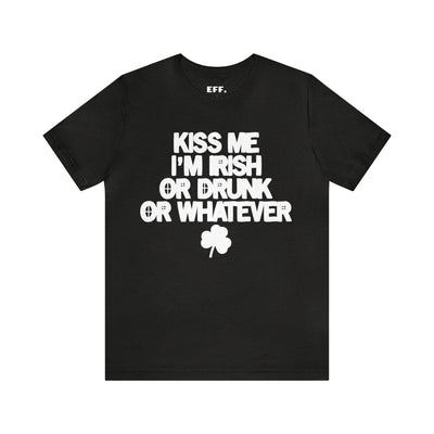 Kiss Me I'm Irish Or Drunk Or Whatever